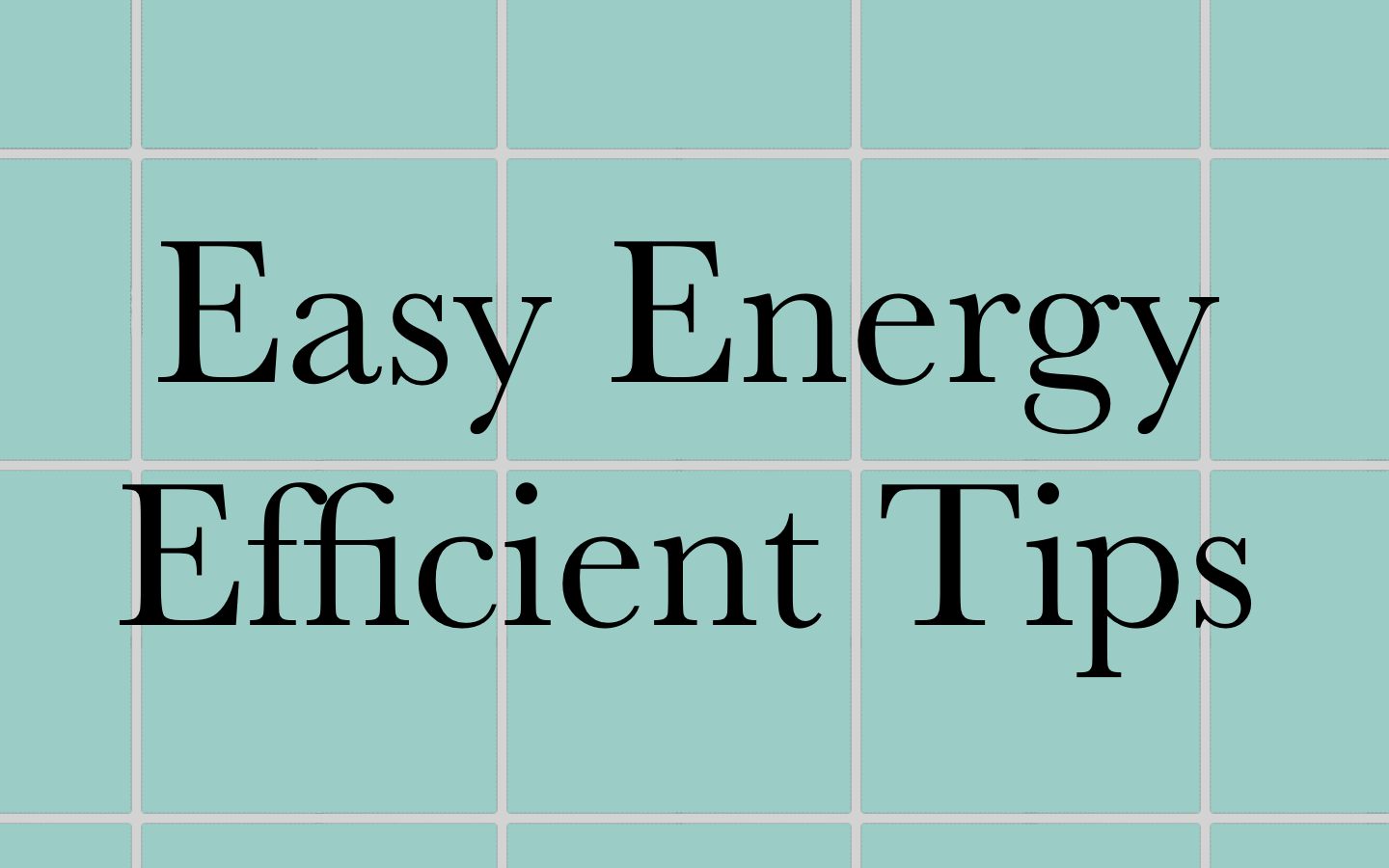 Easy Ways to Make Your Home Energy Efficient