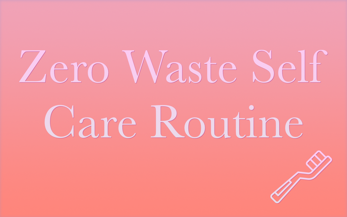 Make Your Morning Routine Zero Waste Easily